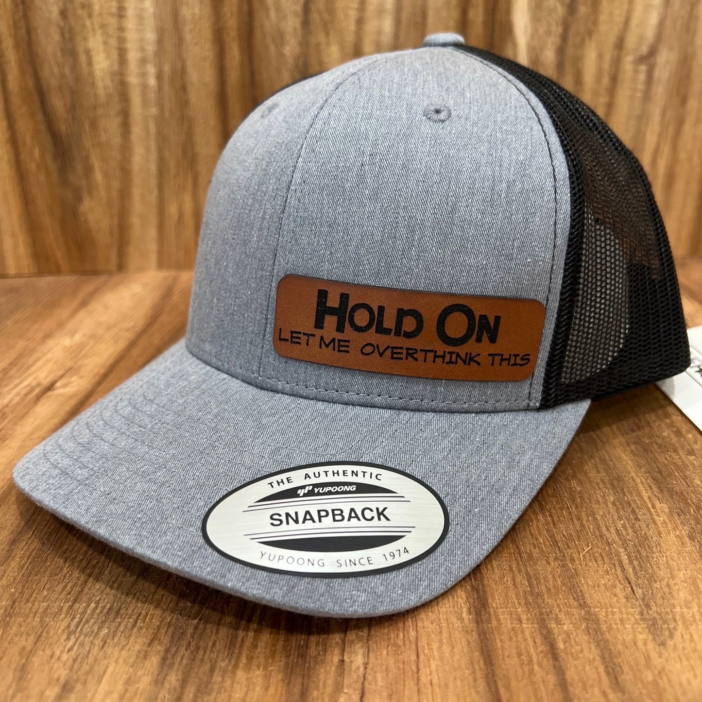 HOLD ON Let Me Overthink This - Yupoong 6606 SnapBack Trucker Hat